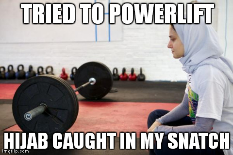 TRIED TO POWERLIFT HIJAB CAUGHT IN MY SNATCH | made w/ Imgflip meme maker