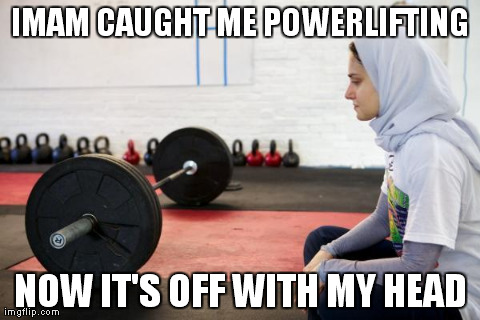 IMAM CAUGHT ME POWERLIFTING NOW IT'S OFF WITH MY HEAD | made w/ Imgflip meme maker