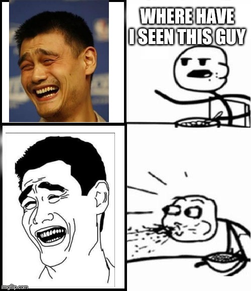 We found him!.. | WHERE HAVE I SEEN THIS GUY | image tagged in blank serial cereal guy,laughing guy | made w/ Imgflip meme maker