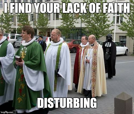 FATHER VADER? | I FIND YOUR LACK OF FAITH; DISTURBING | image tagged in darth vader,star wars,faith | made w/ Imgflip meme maker