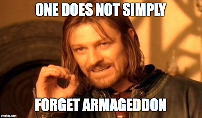 ONE DOES NOT SIMPLY FORGET ARMAGEDDON | image tagged in memes,one does not simply | made w/ Imgflip meme maker
