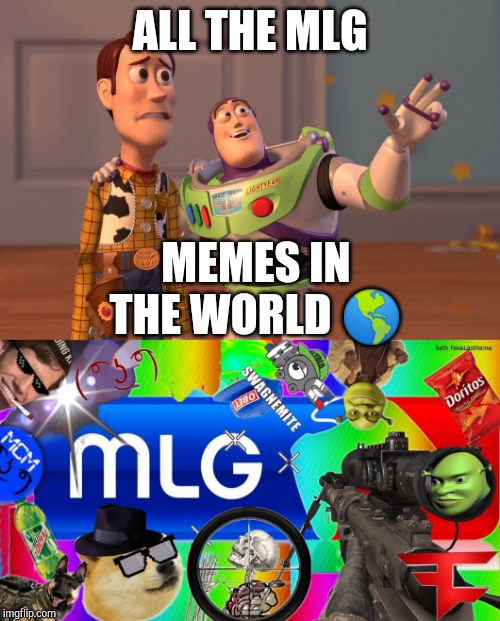 ALL THE MLG; MEMES IN THE WORLD 🌎 | image tagged in mlg,memes,x x everywhere | made w/ Imgflip meme maker