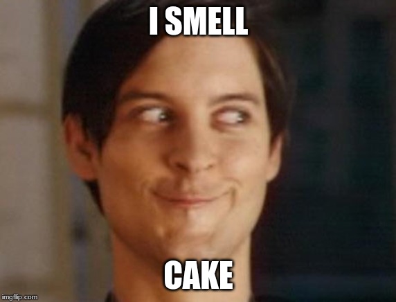 Spiderman Peter Parker | I SMELL; CAKE | image tagged in memes,spiderman peter parker | made w/ Imgflip meme maker