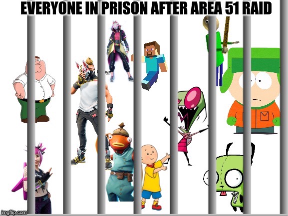 image tagged in area 51,storm area 51,prison,fortnite,minecraft,south park | made w/ Imgflip meme maker