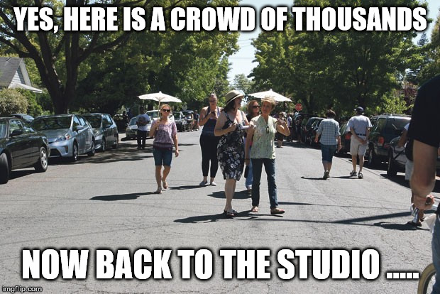YES, HERE IS A CROWD OF THOUSANDS NOW BACK TO THE STUDIO ..... | made w/ Imgflip meme maker