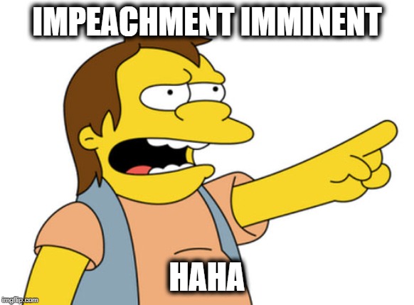 The Snowball is Rolling and there is no stopping it | IMPEACHMENT IMMINENT; HAHA | image tagged in nelson muntz haha,impeach trump,maga,politics | made w/ Imgflip meme maker