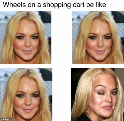 image tagged in wheels on a shopping cart,be like,funny,memes,blonde,woman | made w/ Imgflip meme maker