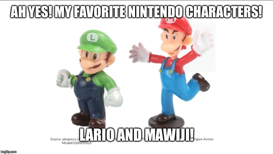 Nintendo but it’s not Nintendo | AH YES! MY FAVORITE NINTENDO CHARACTERS! LARIO AND MAWIJI! | image tagged in mario,luigi,nintendo,video games,crappy design | made w/ Imgflip meme maker