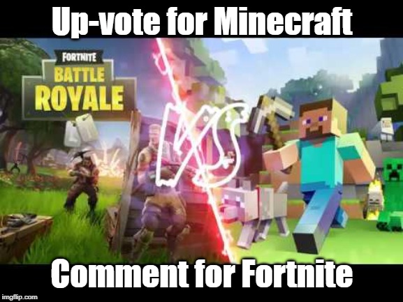 Witch will win? | Up-vote for Minecraft; Comment for Fortnite | image tagged in minecraft,fortnite | made w/ Imgflip meme maker