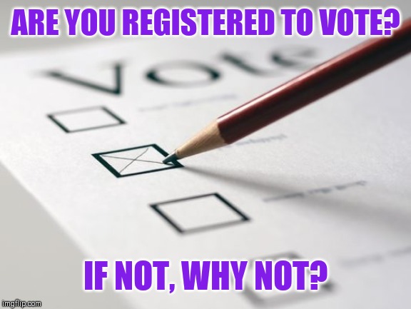 Your vote counts ｡◕‿◕｡ | ARE YOU REGISTERED TO VOTE? IF NOT, WHY NOT? | image tagged in voting ballot | made w/ Imgflip meme maker