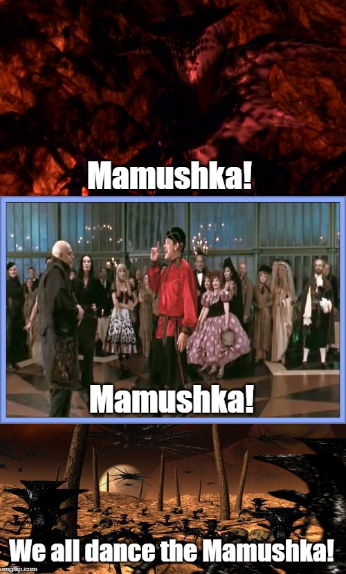They danced when the Minbari burned down their halls! | Mamushka! Mamushka! We all dance the Mamushka! | image tagged in babylon 5,addams family | made w/ Imgflip meme maker