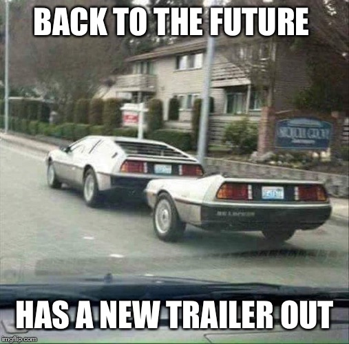 Bad Pun Back to the Future | BACK TO THE FUTURE; HAS A NEW TRAILER OUT | image tagged in back to the future,memes,bad pun,trailer park boys,marty mcfly,doc brown | made w/ Imgflip meme maker