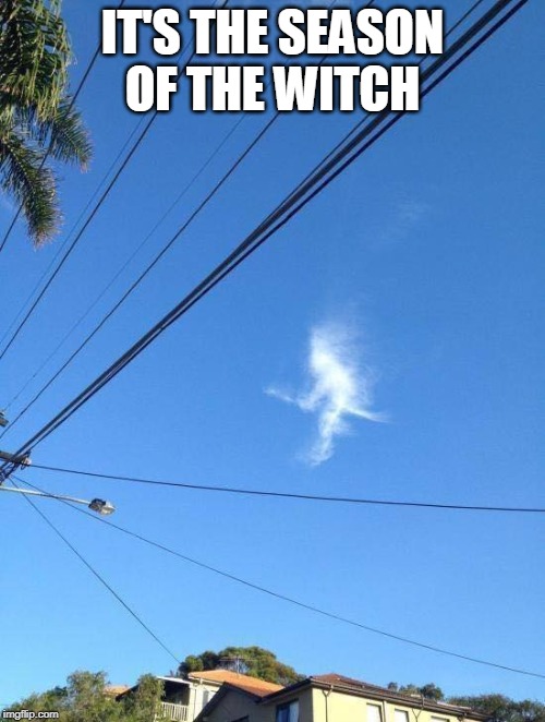 season of the witch | IT'S THE SEASON OF THE WITCH | image tagged in clouds,witch,halloween | made w/ Imgflip meme maker