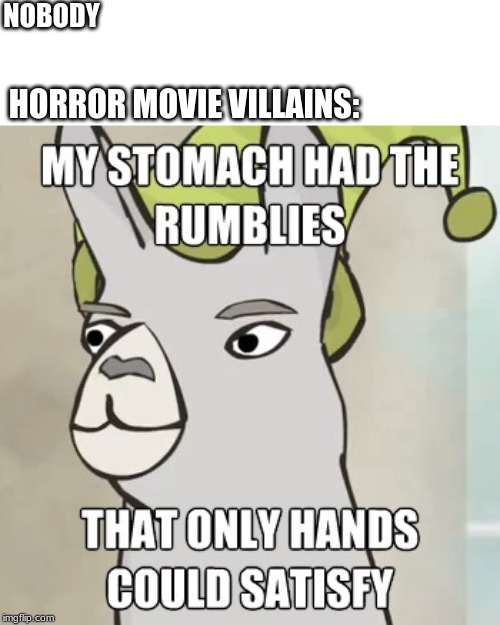 NOBODY; HORROR MOVIE VILLAINS: | image tagged in llamas with hats | made w/ Imgflip meme maker