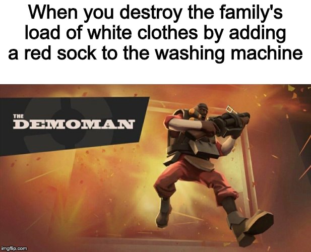 At least I look good in pink | When you destroy the family's load of white clothes by adding a red sock to the washing machine | image tagged in the demoman,memes,funny,tf2,team fortress 2,laundry | made w/ Imgflip meme maker