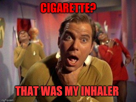 Captain Kirk Choke | CIGARETTE? THAT WAS MY INHALER | image tagged in captain kirk choke | made w/ Imgflip meme maker