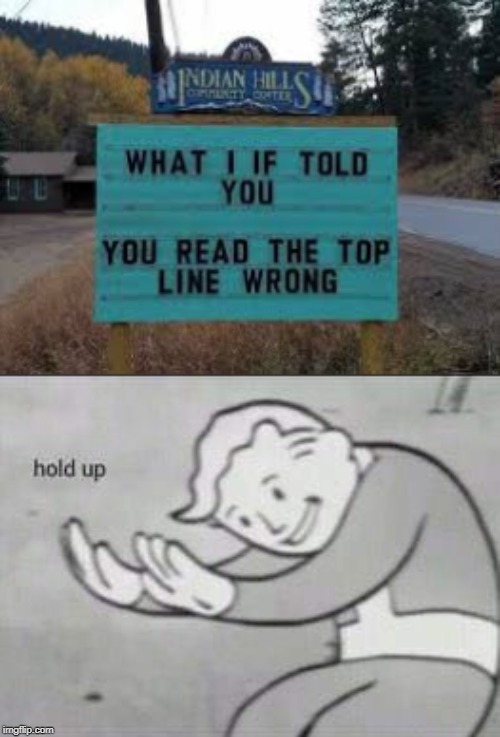 You know you read it wrong | image tagged in fallout hold up,memes,funny,funny signs,signs,stupid signs | made w/ Imgflip meme maker