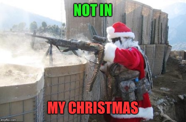 Hohoho Meme | NOT IN MY CHRISTMAS | image tagged in memes,hohoho | made w/ Imgflip meme maker