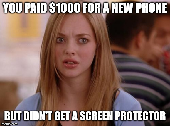 OMG Karen | YOU PAID $1000 FOR A NEW PHONE; BUT DIDN'T GET A SCREEN PROTECTOR | image tagged in memes,omg karen | made w/ Imgflip meme maker