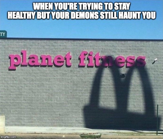 WHEN YOU'RE TRYING TO STAY HEALTHY BUT YOUR DEMONS STILL HAUNT YOU | image tagged in mcdonalds,memes,funny,funny memes | made w/ Imgflip meme maker