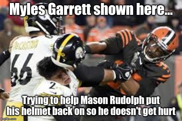 If Garrett hires the right PR firm | Myles Garrett shown here... Trying to help Mason Rudolph put his helmet back on so he doesn't get hurt | image tagged in rudolph clubbing,football,fantasy football,nfl,nfl memes,nfl football | made w/ Imgflip meme maker