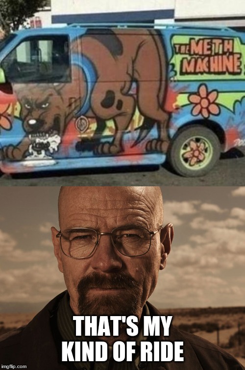 THAT'S MY KIND OF RIDE | image tagged in breaking bad | made w/ Imgflip meme maker
