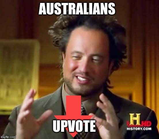 Alien Guy | AUSTRALIANS; UPVOTE | image tagged in alien guy | made w/ Imgflip meme maker