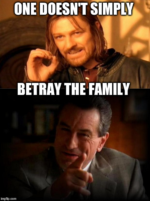 I make you an offer you can't deny | ONE DOESN'T SIMPLY; BETRAY THE FAMILY | image tagged in memes,one does not simply,robert de niro,that's how mafia works | made w/ Imgflip meme maker