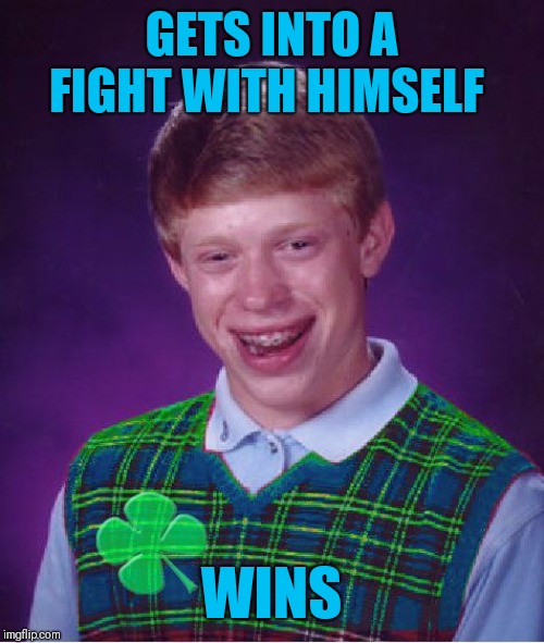 Good Luck Brian | GETS INTO A FIGHT WITH HIMSELF; WINS | image tagged in good luck brian,bad luck brian,fight,44colt,funny,battle of wits | made w/ Imgflip meme maker