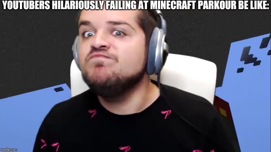 Logdotzip fail | YOUTUBERS HILARIOUSLY FAILING AT MINECRAFT PARKOUR BE LIKE: | image tagged in minecraft,logdotzip,parkour | made w/ Imgflip meme maker