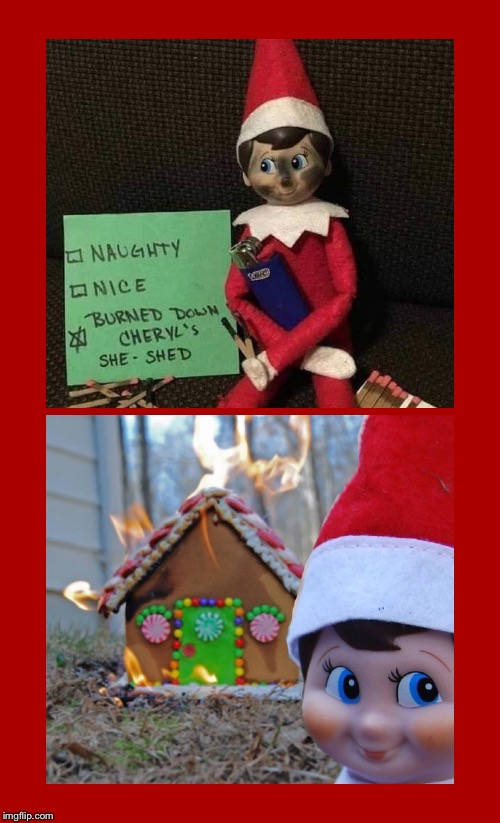 image tagged in elf on a shelf,elf on the shelf,cheryl,she shed,fire,christmas | made w/ Imgflip meme maker