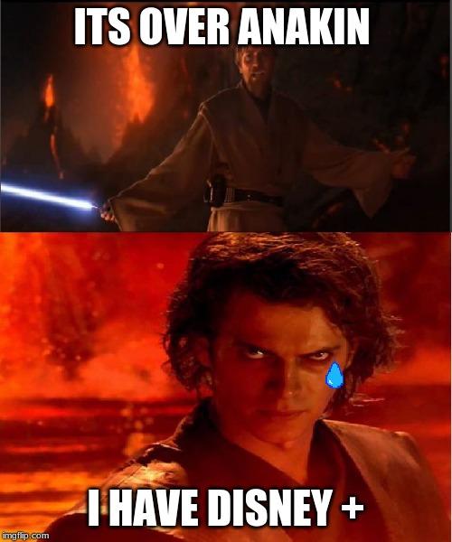 high ground | ITS OVER ANAKIN; I HAVE DISNEY + | image tagged in high ground | made w/ Imgflip meme maker