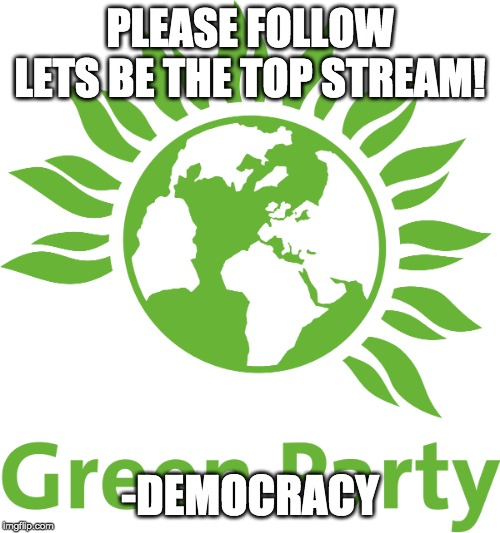 PLEASE FOLLOW LETS BE THE TOP STREAM! -DEMOCRACY | made w/ Imgflip meme maker