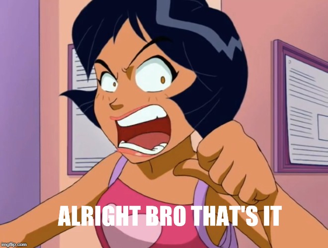 Alex Snaps | image tagged in totally spies,spy,cartoon,rage,reaction,angry woman | made w/ Imgflip meme maker