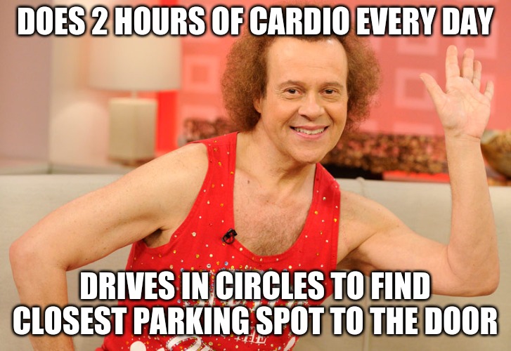 Richard Simmons | DOES 2 HOURS OF CARDIO EVERY DAY; DRIVES IN CIRCLES TO FIND CLOSEST PARKING SPOT TO THE DOOR | image tagged in richard simmons | made w/ Imgflip meme maker
