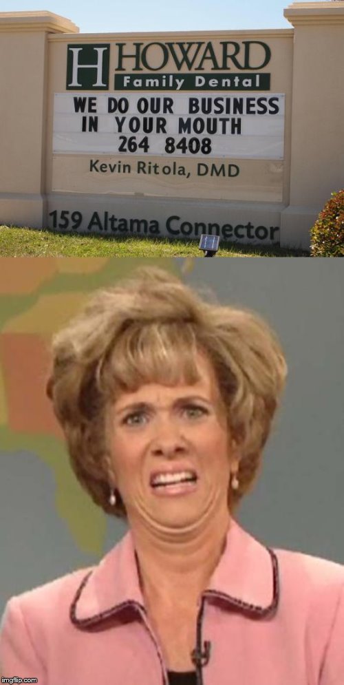 Talk about septic shock | image tagged in disgusted kristin wiig,business,advertising,dentist | made w/ Imgflip meme maker