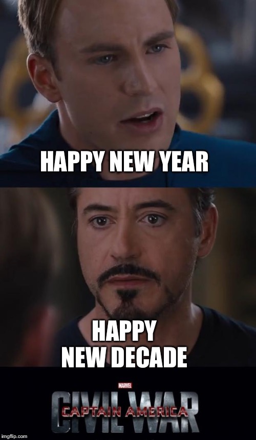 Marvel Civil War | HAPPY NEW YEAR; HAPPY NEW DECADE | image tagged in memes,marvel civil war | made w/ Imgflip meme maker