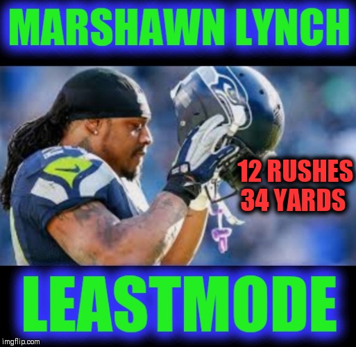 Worked hard for his money | 12 RUSHES 34 YARDS | image tagged in nfl memes,seattle seahawks,beast mode,show me the money | made w/ Imgflip meme maker