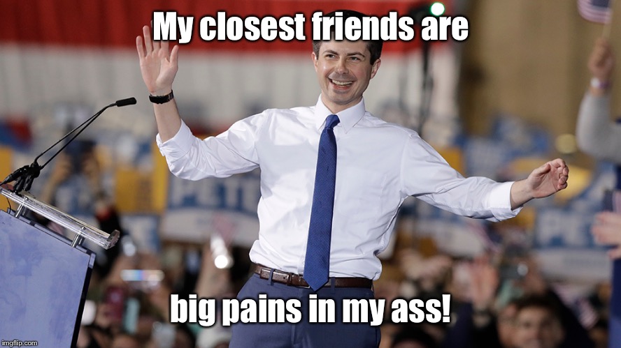 pete buttigieg | my closest friends are big pains in my ass!