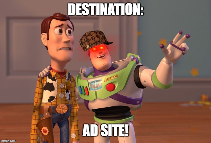 X, X Everywhere Meme | DESTINATION: AD SITE! | image tagged in memes,x x everywhere | made w/ Imgflip meme maker