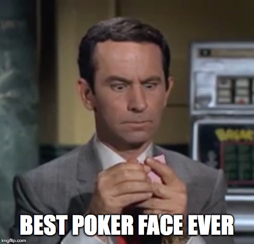 Poker Face | BEST POKER FACE EVER | image tagged in funny,maxwell smart,get smart,poker face | made w/ Imgflip meme maker