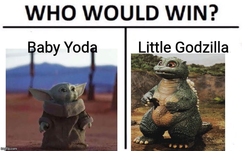 Who Would Win? | Baby Yoda; Little Godzilla | image tagged in memes,who would win | made w/ Imgflip meme maker