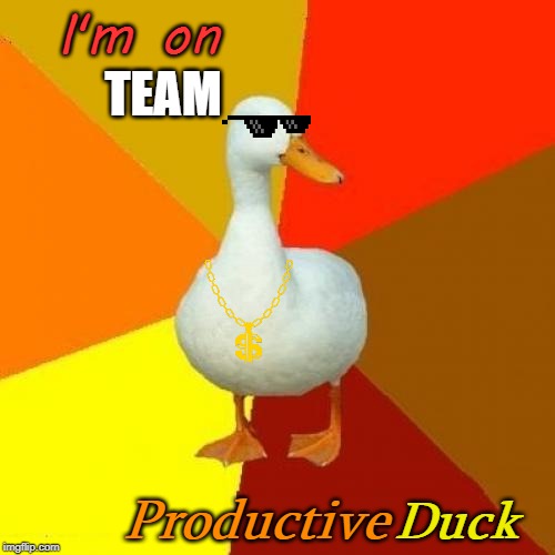 I'm On Team ProductiveDuck | I'm on; TEAM; Duck; Productive | image tagged in memes,tech impaired duck,team,productivity,duck,imgflip users | made w/ Imgflip meme maker