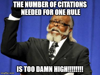 Too Damn High Meme | THE NUMBER OF CITATIONS NEEDED FOR ONE RULE IS TOO DAMN HIGH!!!!!!!! | image tagged in memes,too damn high | made w/ Imgflip meme maker
