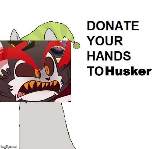 Please Donate to Husk | Husker | image tagged in llamas with hats,hazbin hotel | made w/ Imgflip meme maker