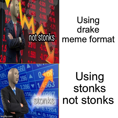 Stonks not Stonks | Using drake meme format; Using stonks not stonks | image tagged in memes,stonks,not stonks,stonks not stonks | made w/ Imgflip meme maker