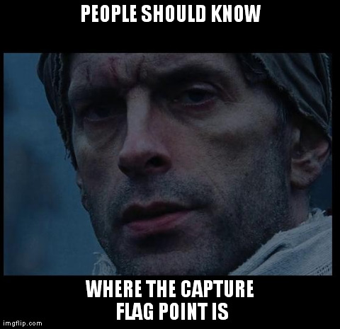 PEOPLE SHOULD KNOW WHERE THE CAPTURE FLAG POINT IS | made w/ Imgflip meme maker