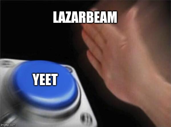 Blank Nut Button | LAZARBEAM; YEET | image tagged in memes,blank nut button | made w/ Imgflip meme maker