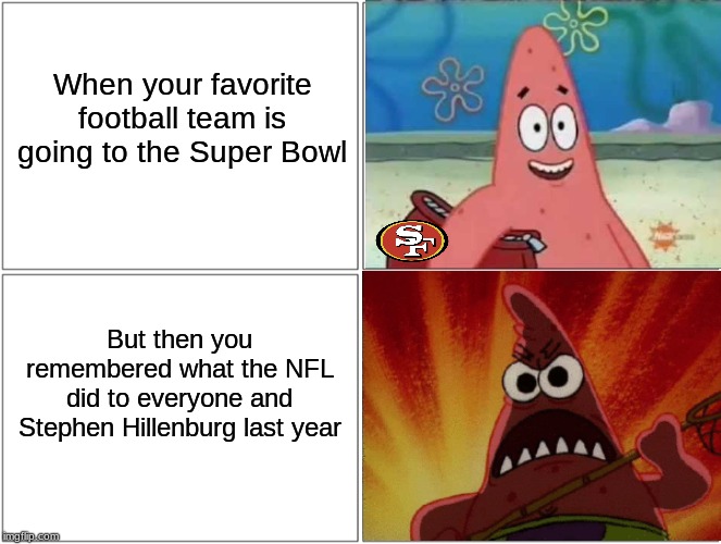It's almost been a year since the big disappointment happened | When your favorite football team is going to the Super Bowl; But then you remembered what the NFL did to everyone and Stephen Hillenburg last year | image tagged in memes,blank comic panel 2x2,spongebob,super bowl,san francisco 49ers | made w/ Imgflip meme maker