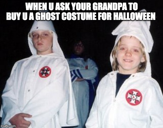 Kool Kid Klan | WHEN U ASK YOUR GRANDPA TO BUY U A GHOST COSTUME FOR HALLOWEEN | image tagged in memes,kool kid klan | made w/ Imgflip meme maker